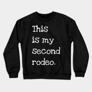 "This is my second rodeo." in plain white letters - cos you're not the noob, but barely Crewneck Sweatshirt